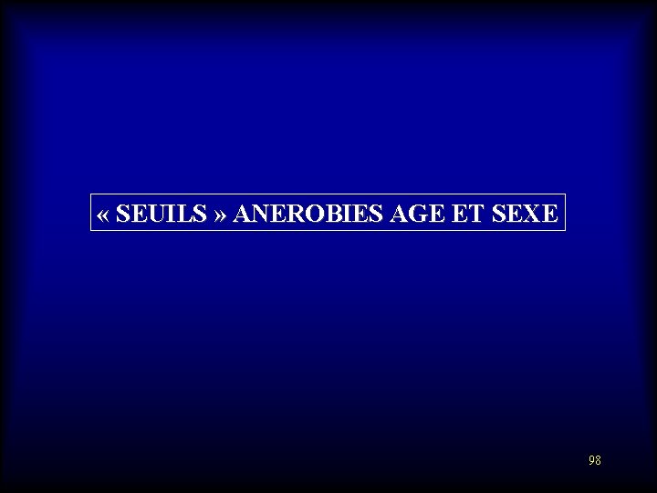  « SEUILS » ANEROBIES AGE ET SEXE 98 