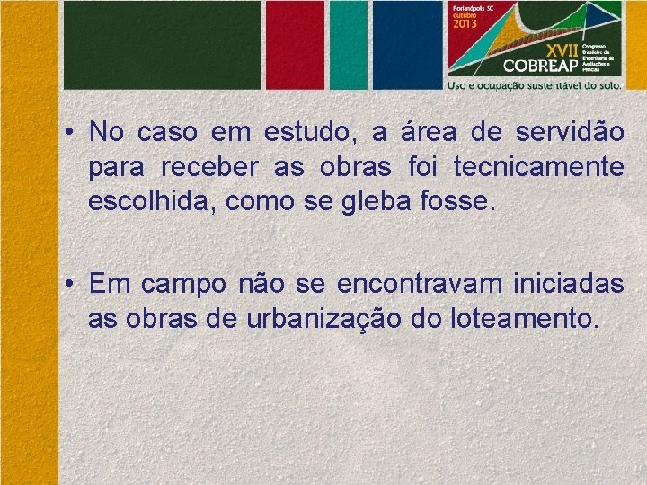  • No caso em estudo, a área de servidão para receber as obras