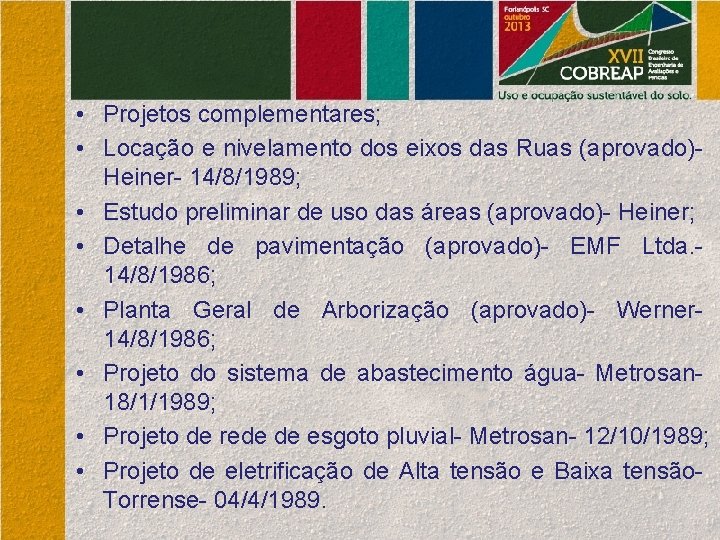  • Projetos complementares; • Locação e nivelamento dos eixos das Ruas (aprovado)- Heiner-