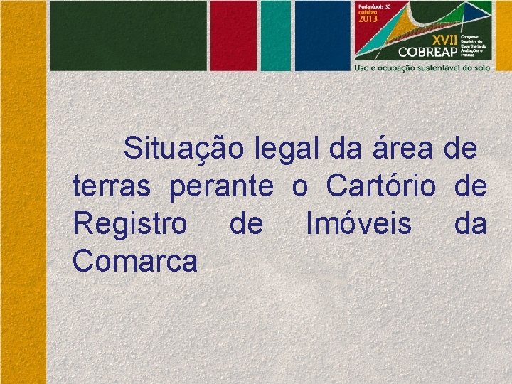 Situação legal da área de terras perante o Cartório de Registro de Imóveis da