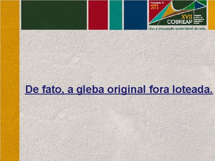 De fato, a gleba original fora loteada. 