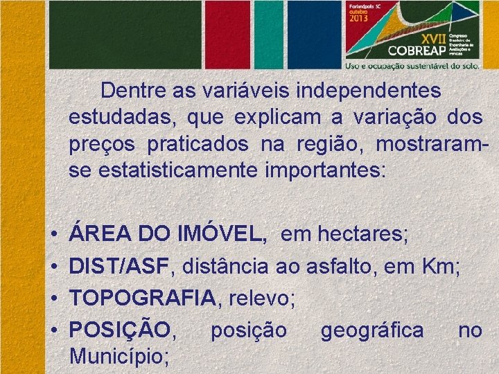 Dentre as variáveis independentes estudadas, que explicam a variação dos preços praticados na região,