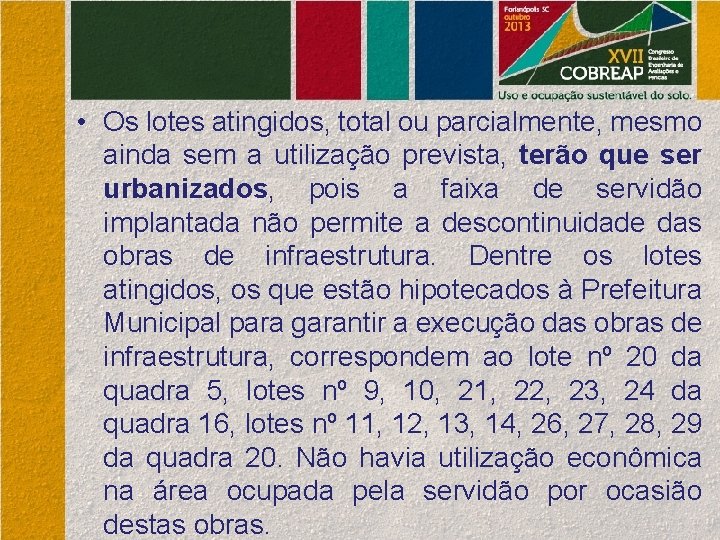  • Os lotes atingidos, total ou parcialmente, mesmo ainda sem a utilização prevista,