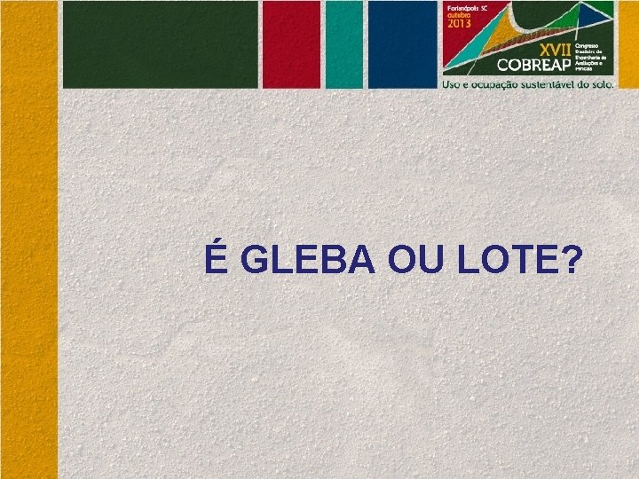 É GLEBA OU LOTE? 