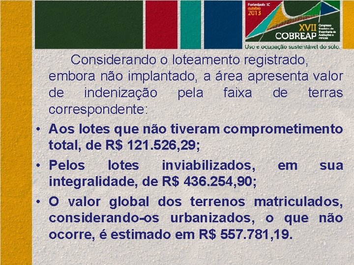 Considerando o loteamento registrado, embora não implantado, a área apresenta valor de indenização pela