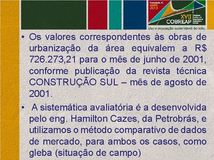  • Os valores correspondentes às obras de urbanização da área equivalem a R$