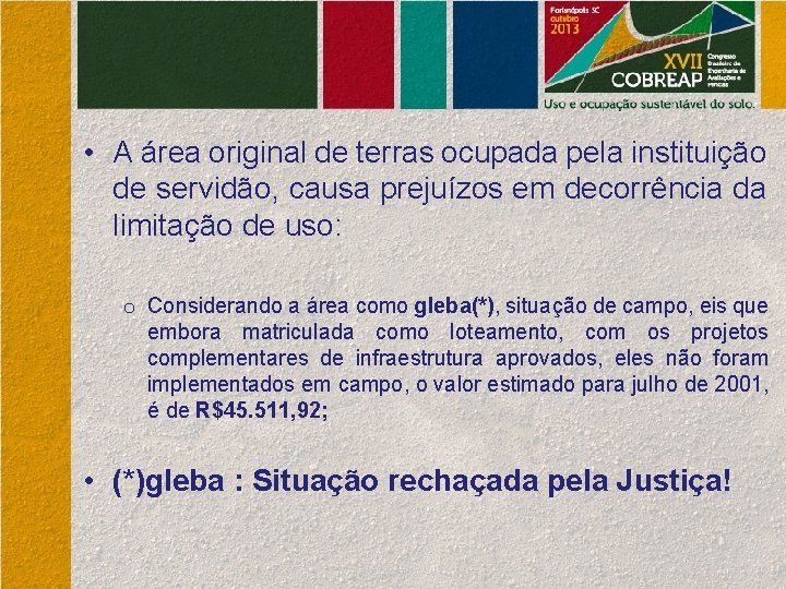  • A área original de terras ocupada pela instituição de servidão, causa prejuízos