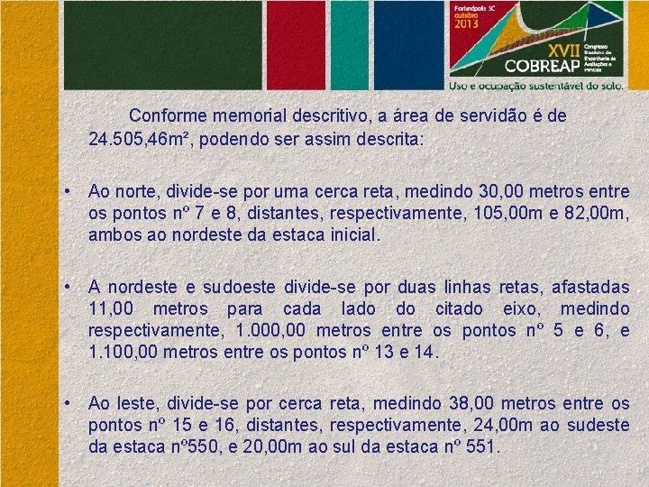 Conforme memorial descritivo, a área de servidão é de 24. 505, 46 m², podendo