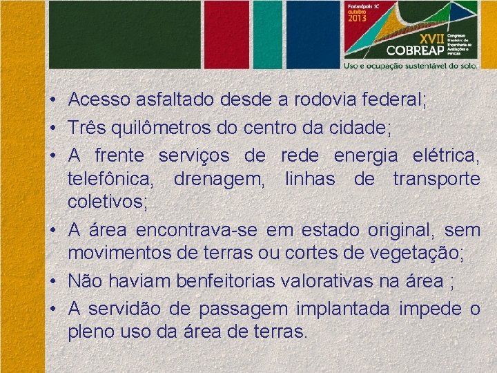  • Acesso asfaltado desde a rodovia federal; • Três quilômetros do centro da