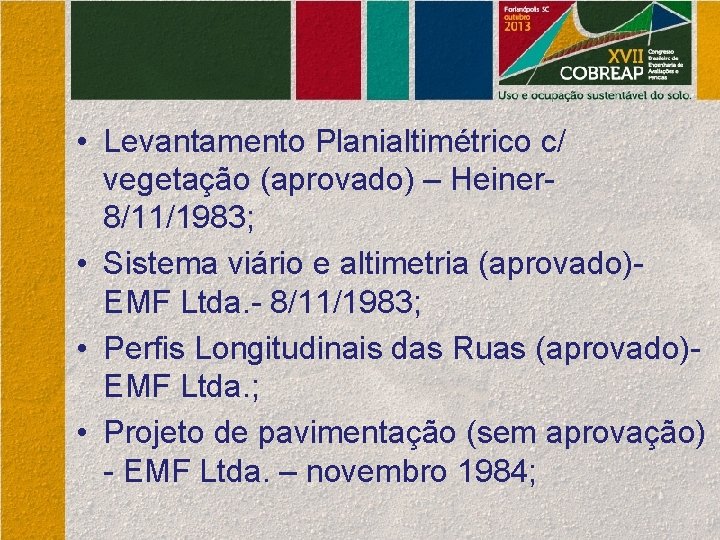  • Levantamento Planialtimétrico c/ vegetação (aprovado) – Heiner- 8/11/1983; • Sistema viário e