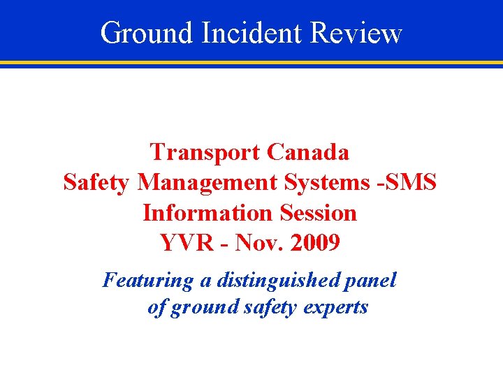 Ground Incident Review Transport Canada Safety Management Systems -SMS Information Session YVR - Nov.