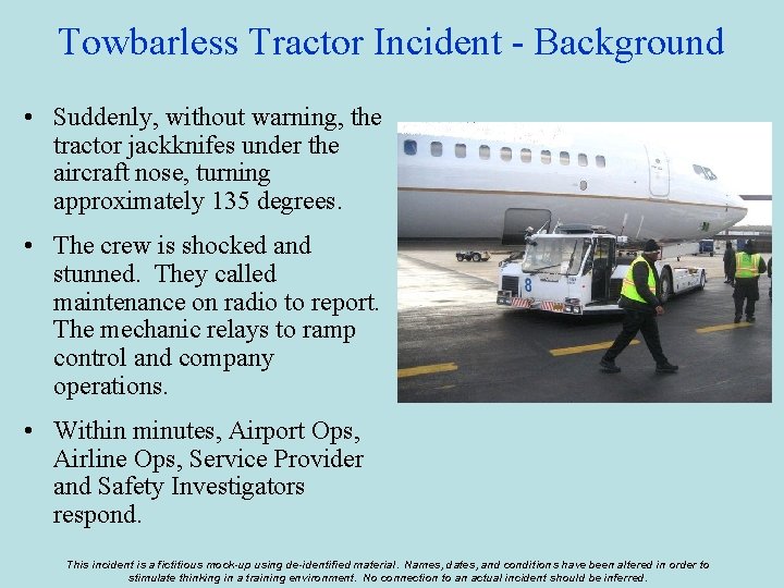 Towbarless Tractor Incident - Background • Suddenly, without warning, the tractor jackknifes under the