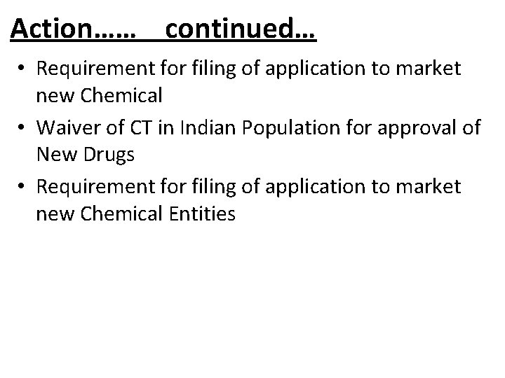 Action…… continued… • Requirement for filing of application to market new Chemical • Waiver