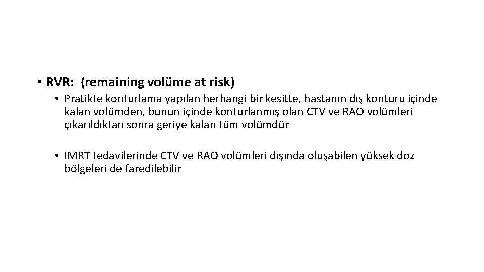  • RVR: (remaining volüme at risk) • Pratikte konturlama yapılan herhangi bir kesitte,