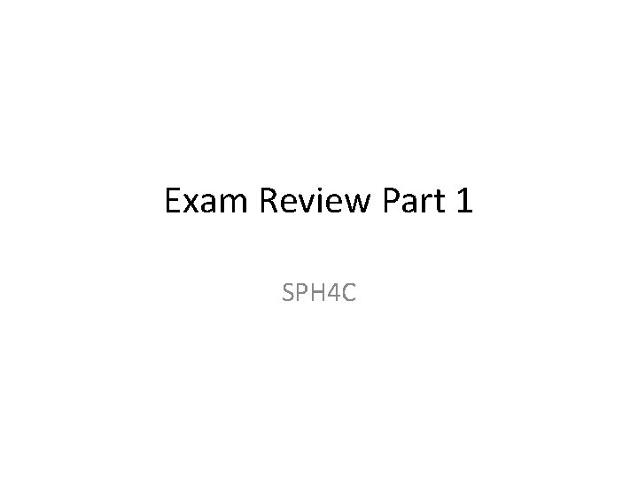 Exam Review Part 1 SPH 4 C 