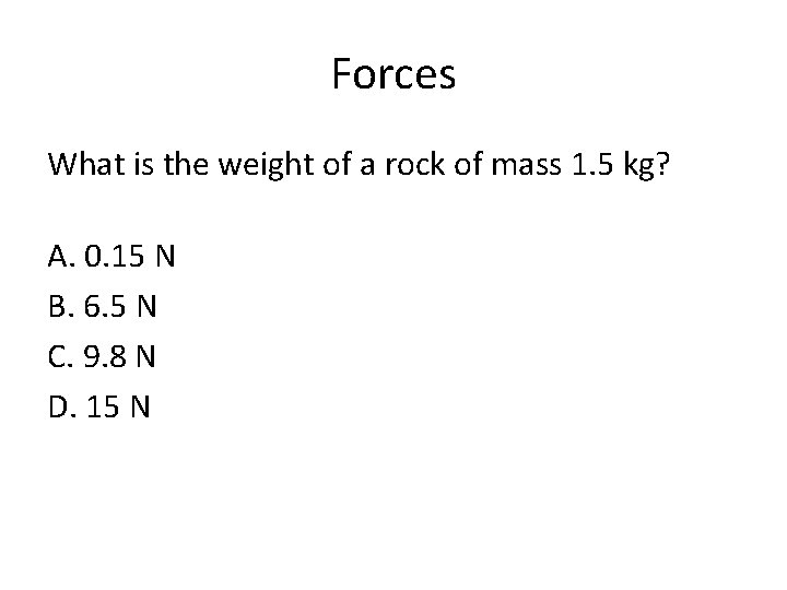 Forces What is the weight of a rock of mass 1. 5 kg? A.