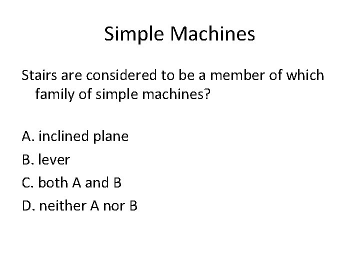 Simple Machines Stairs are considered to be a member of which family of simple