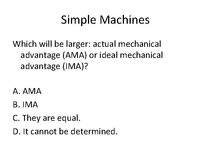 Simple Machines Which will be larger: actual mechanical advantage (AMA) or ideal mechanical advantage