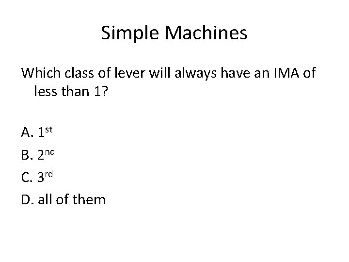 Simple Machines Which class of lever will always have an IMA of less than