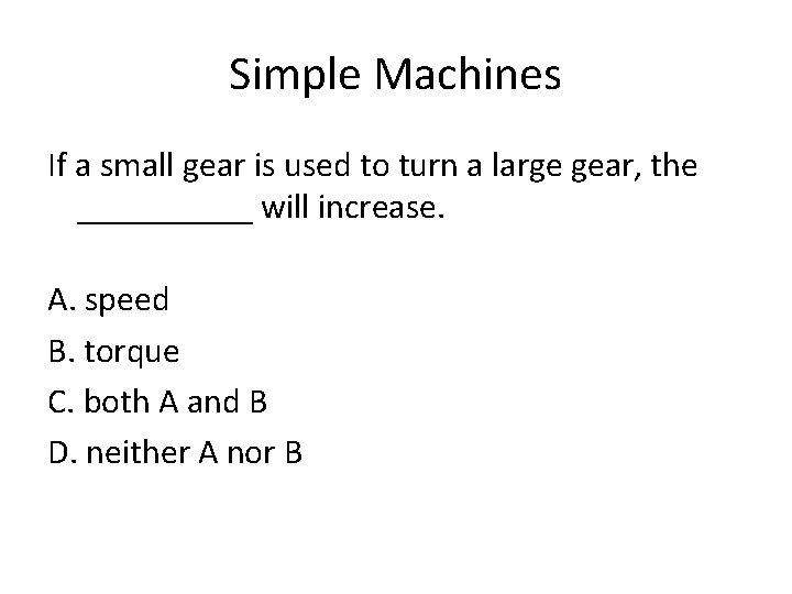 Simple Machines If a small gear is used to turn a large gear, the