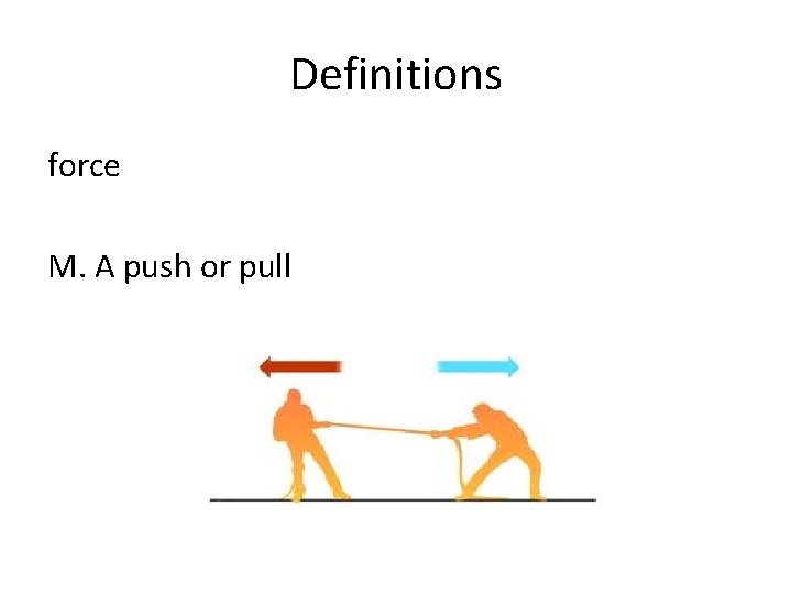 Definitions force M. A push or pull 