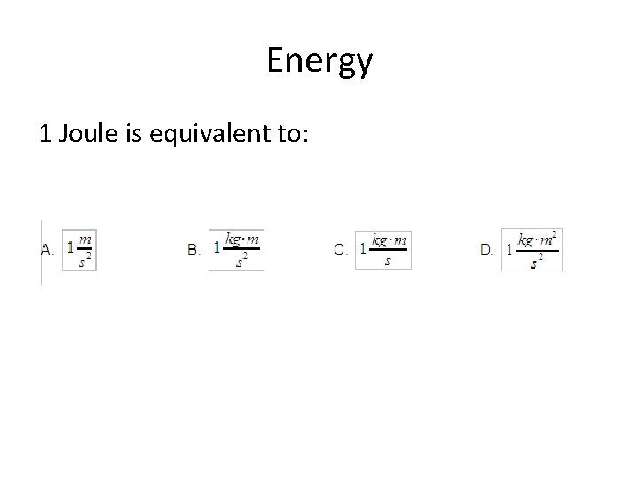 Energy 1 Joule is equivalent to: 