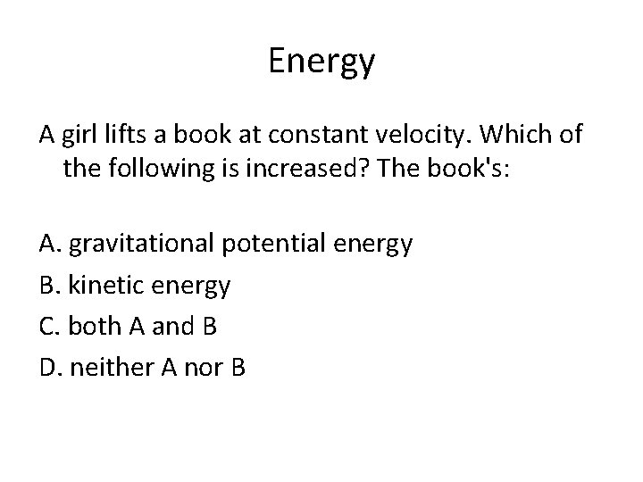 Energy A girl lifts a book at constant velocity. Which of the following is