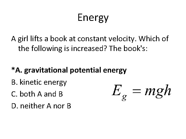 Energy A girl lifts a book at constant velocity. Which of the following is