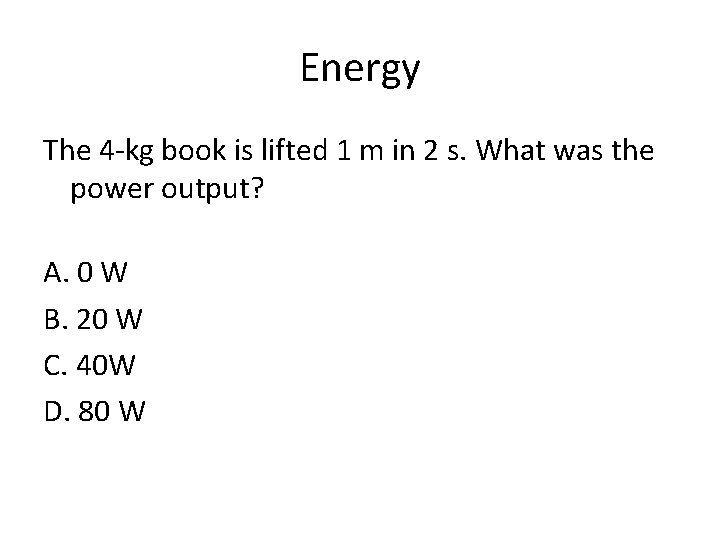 Energy The 4 -kg book is lifted 1 m in 2 s. What was