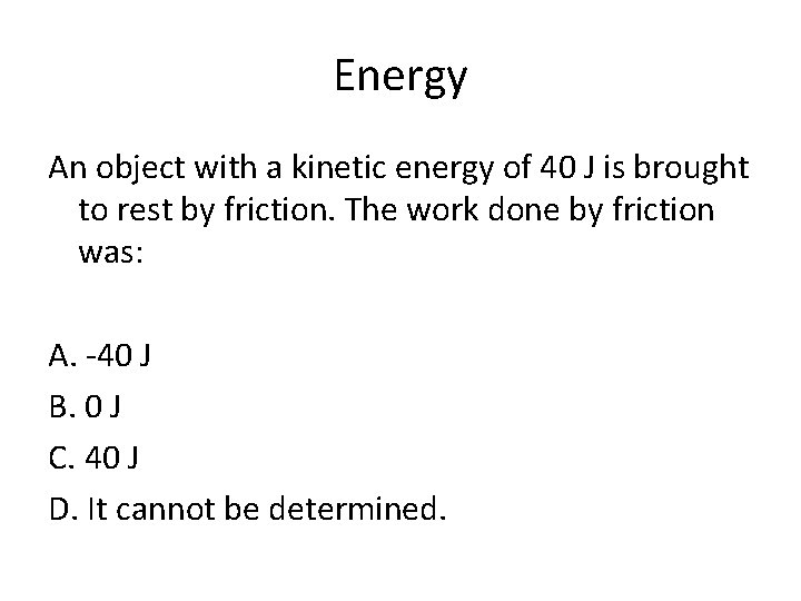 Energy An object with a kinetic energy of 40 J is brought to rest