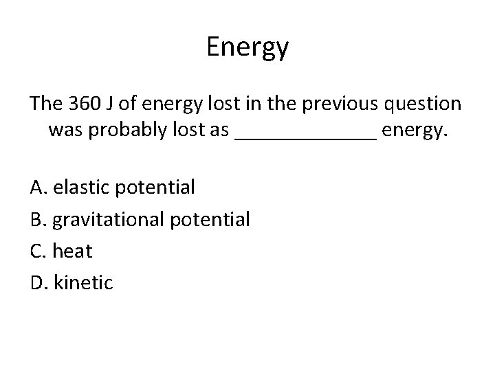Energy The 360 J of energy lost in the previous question was probably lost