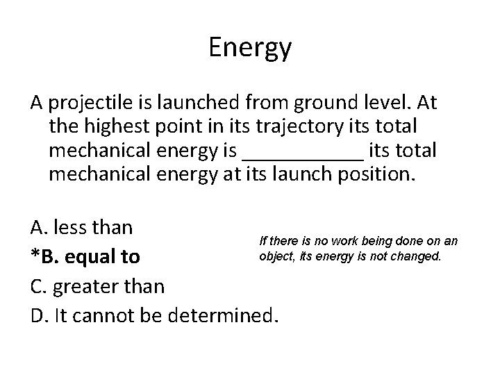 Energy A projectile is launched from ground level. At the highest point in its