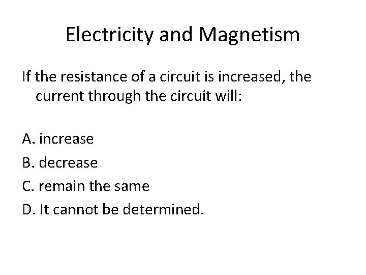 Electricity and Magnetism If the resistance of a circuit is increased, the current through