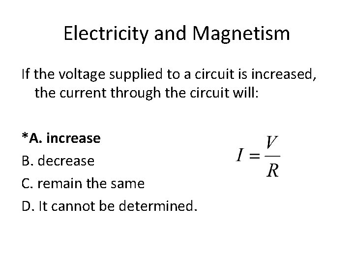 Electricity and Magnetism If the voltage supplied to a circuit is increased, the current