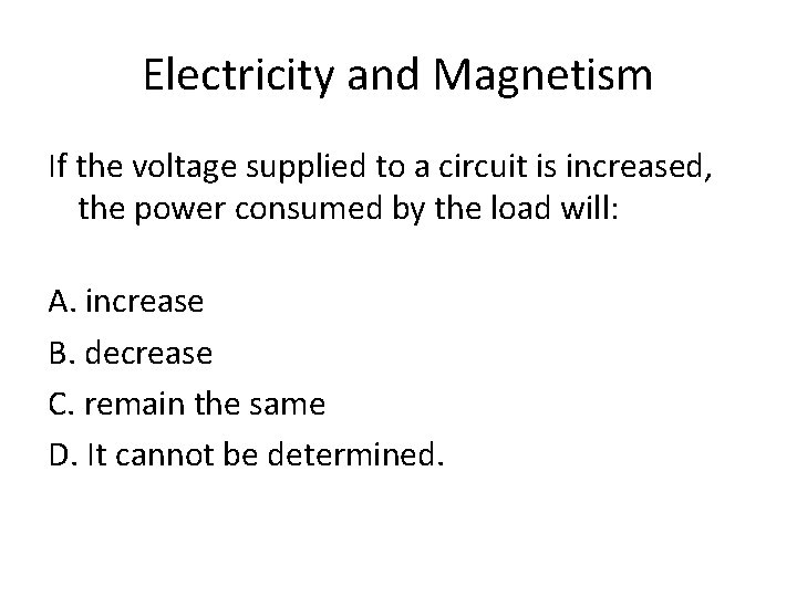 Electricity and Magnetism If the voltage supplied to a circuit is increased, the power