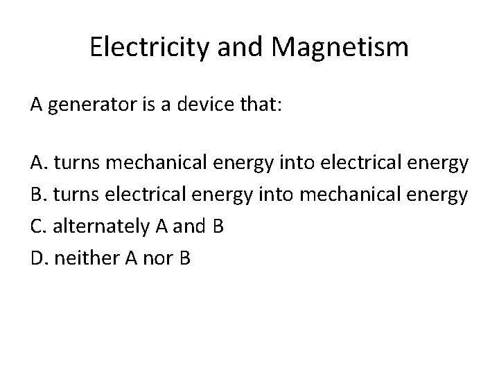 Electricity and Magnetism A generator is a device that: A. turns mechanical energy into