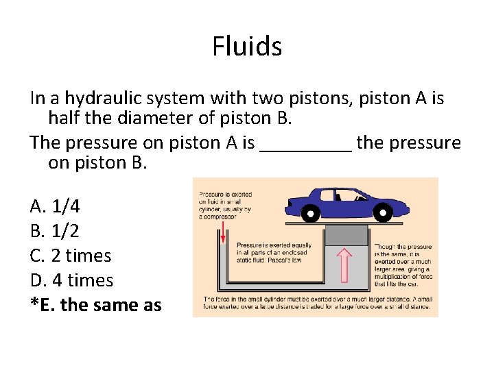 Fluids In a hydraulic system with two pistons, piston A is half the diameter