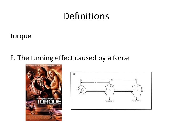 Definitions torque F. The turning effect caused by a force 