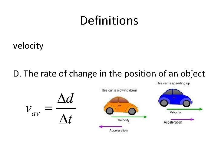 Definitions velocity D. The rate of change in the position of an object 