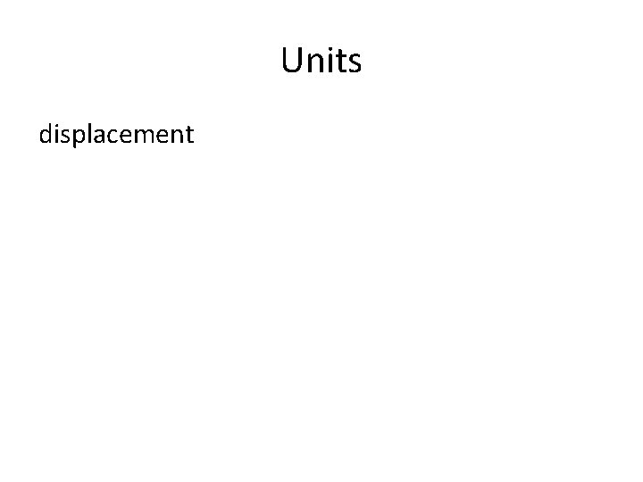 Units displacement 