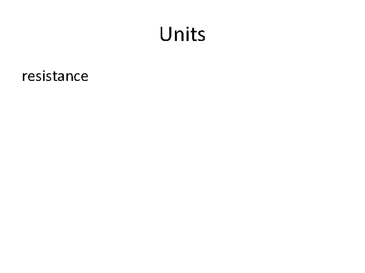 Units resistance 