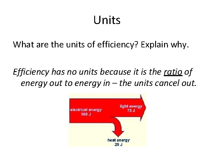 Units What are the units of efficiency? Explain why. Efficiency has no units because