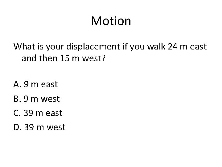 Motion What is your displacement if you walk 24 m east and then 15