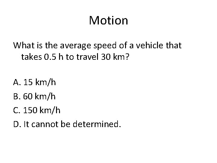 Motion What is the average speed of a vehicle that takes 0. 5 h