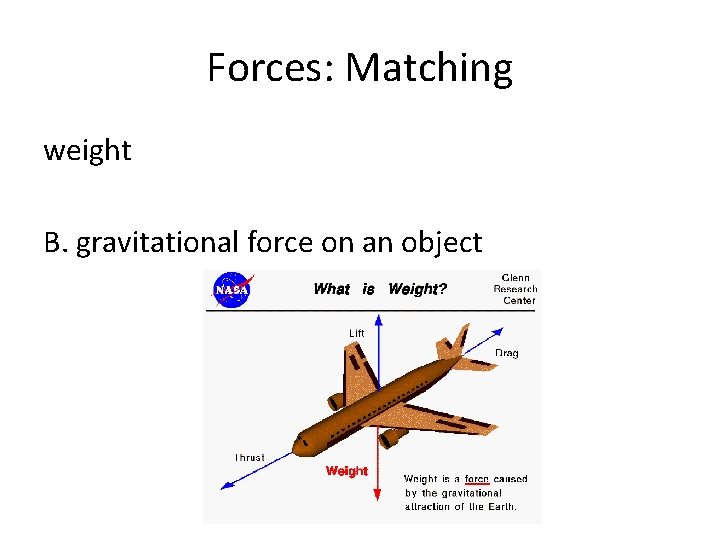 Forces: Matching weight B. gravitational force on an object 