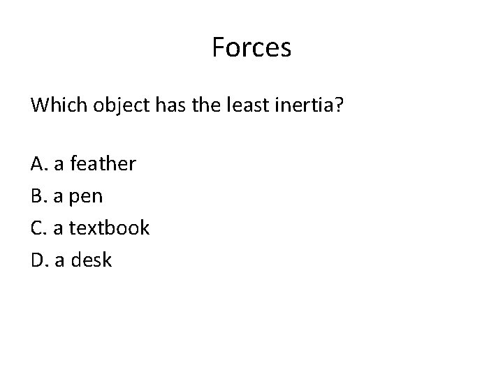 Forces Which object has the least inertia? A. a feather B. a pen C.