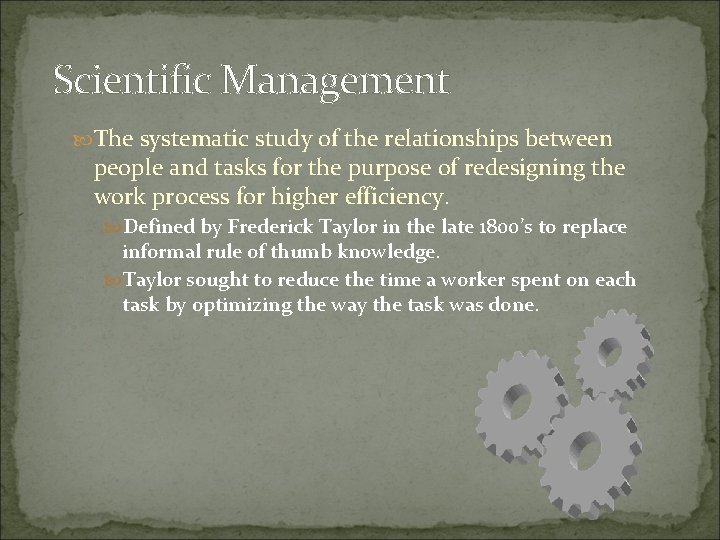 Scientific Management The systematic study of the relationships between people and tasks for the