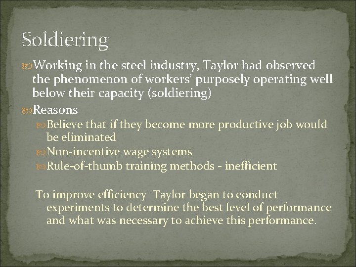Soldiering Working in the steel industry, Taylor had observed the phenomenon of workers’ purposely