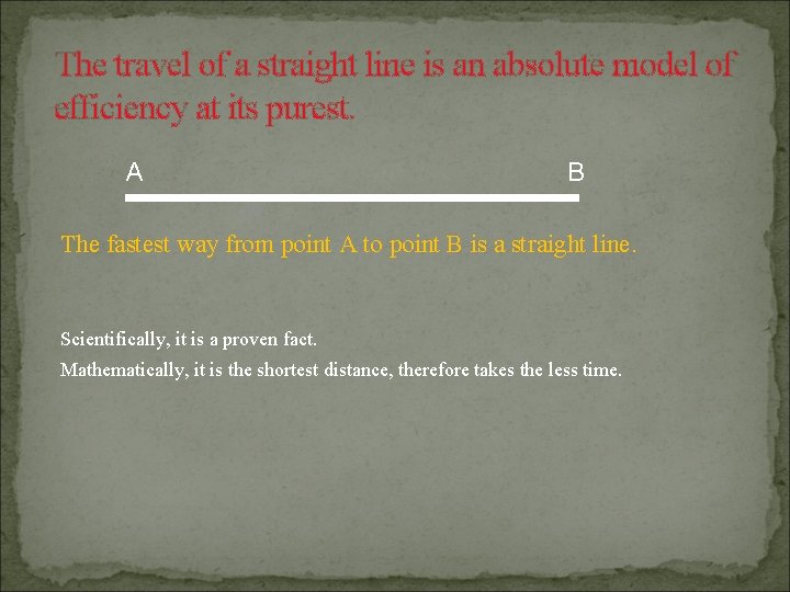 The travel of a straight line is an absolute model of efficiency at its
