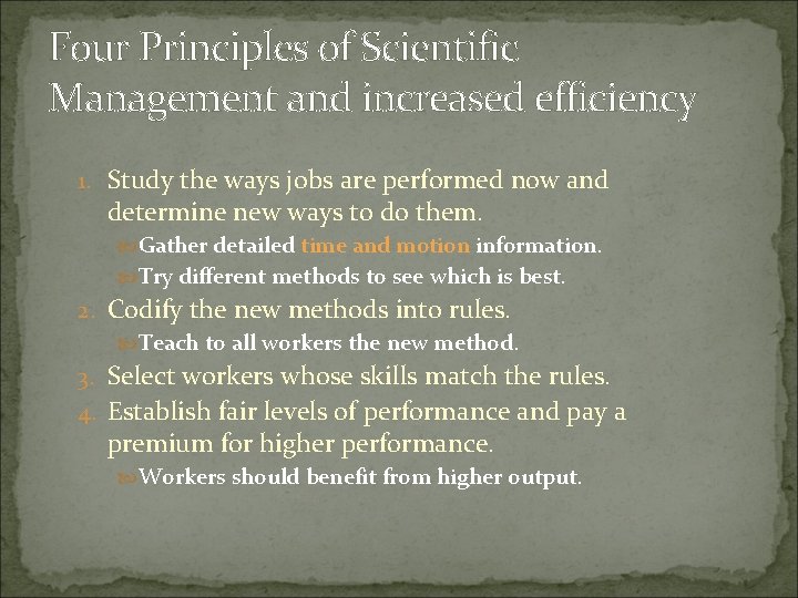 Four Principles of Scientific Management and increased efficiency 1. Study the ways jobs are